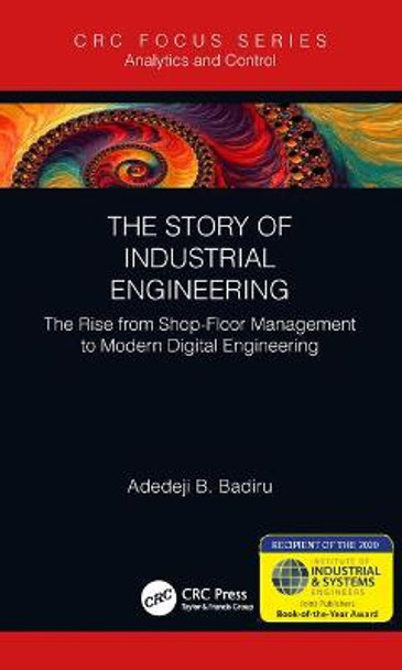 The Story of Industrial Engineering: The Rise from Shop-Floor Management to Modern Digital Engineering by Adedeji B. Badiru