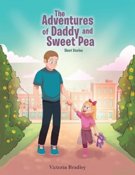 The Adventures of Daddy and Sweet Pea: Short Stories by Victoria Bradley 9781647737788