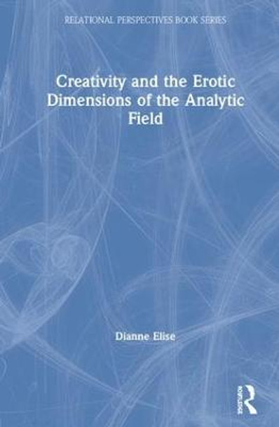 Creativity and the Erotic Dimensions of the Analytic Field by Dianne Elise