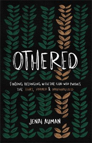 Othered: Finding Belonging with the God Who Pursues the Hurt, Harmed, and Marginalized by Jenai Auman 9781540903914