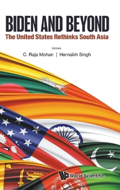 Biden And Beyond: The United States Rethinks South Asia by C Raja Mohan 9789811276422