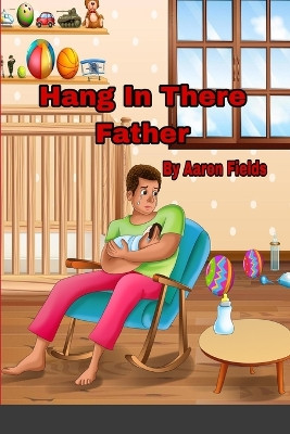 Hang in there father by Aaron Fields 9781953962096