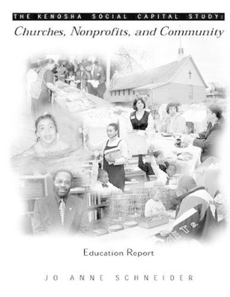 The Kenosha Social Capital Study: Churches, Nonprofits and Community by Jo Anne Schneider 9781530071074