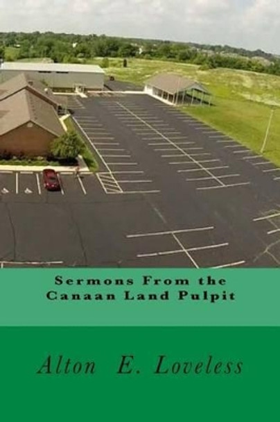 Sermons From the Canaan Land Pulpit by Alton E Loveless 9781530932535