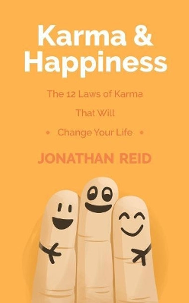 Karma & Happiness: The 12 Laws of Karma That Will Change Your Life by Jonathan Reid 9781546529736