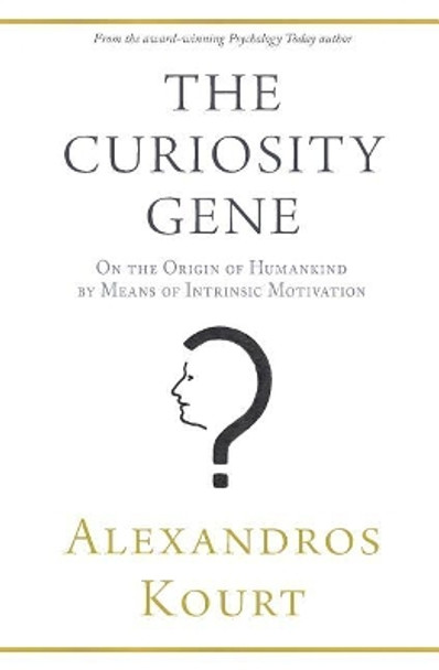 The Curiosity Gene: On the Origin of Humankind by Means of Intrinsic Motivation by Alexandros Kourt 9781547216956