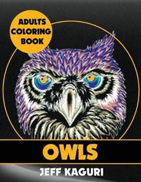 Adults Coloring Books: Owls by Jeff Kaguri 9781539546405