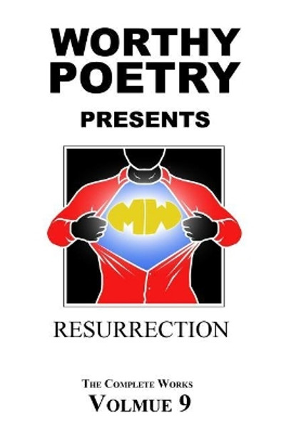 Worthy Poetry: Resurrection by Michael Worthy 9781530502288