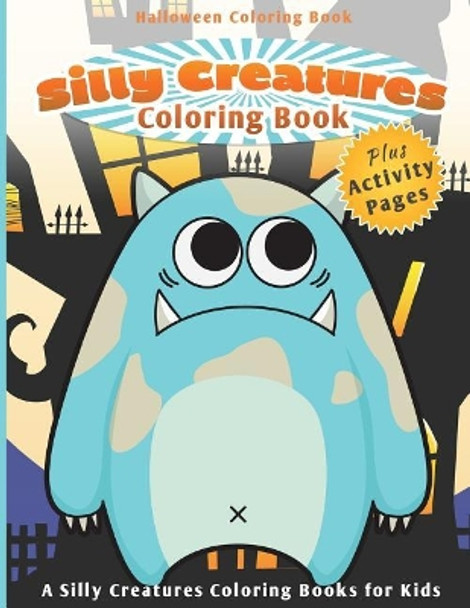 Halloween Coloring Book: Silly Creatures Coloring Book (A Silly Creatures Coloring Books for Kids) by Chiquita Publishing 9781503021631