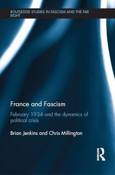 France and Fascism: February 1934 and the Dynamics of Political Crisis by Brian Jenkins