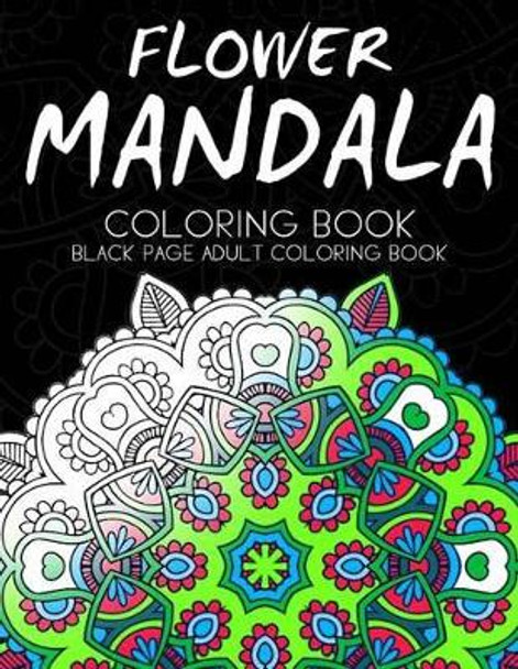 Flower Mandala Coloring book: Black Page and one side paper Adult coloring book for Grown Up by Darkside Publisher 9781534870819