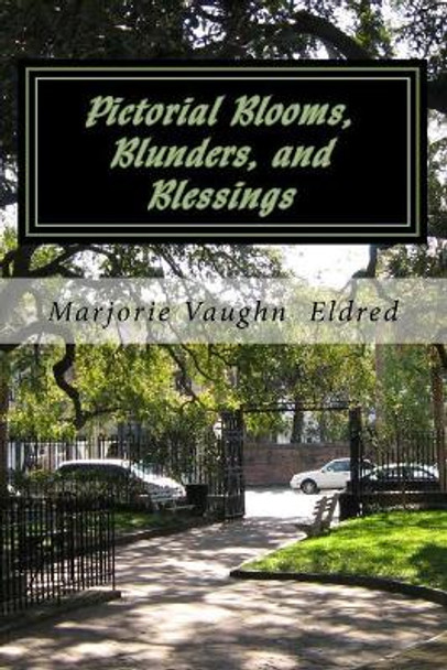 Pictorial Blooms, Blunders, and Blessings by Marjorie Vaughn Eldred 9781539358374