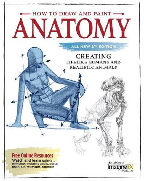 How to Draw and Paint Anatomy, All New 2nd Edition: Creating Lifelike Humans and Realistic Animals by Editors of Imaginefx Magazine 9781565239661