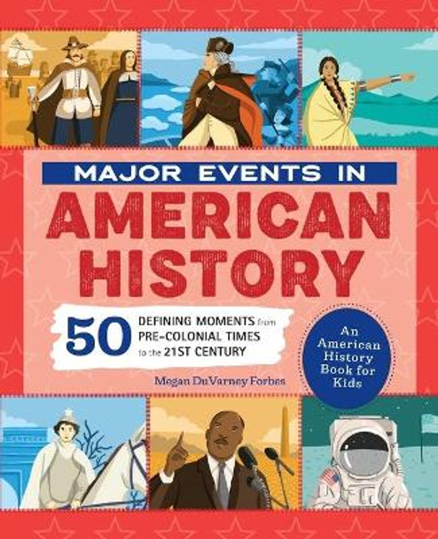 Major Events in American History: 50 Defining Moments from Pre-Colonial Times to the 21st Century by Megan Forbes 9781648767579