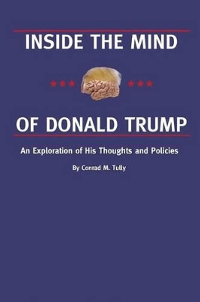 Inside the Mind of Donald Trump by Conrad M Tully 9781535280983