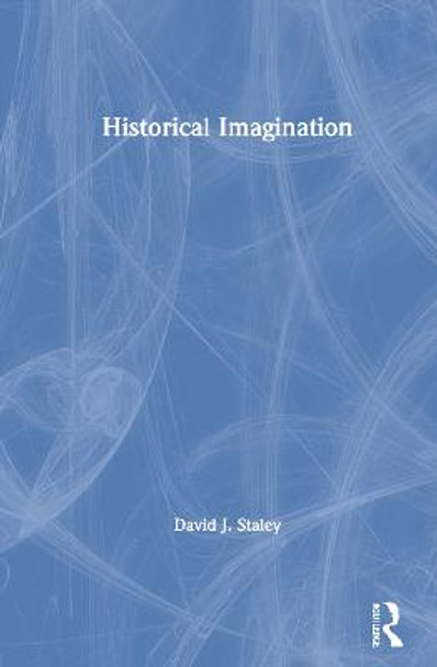 Historical Imagination by David J. Staley