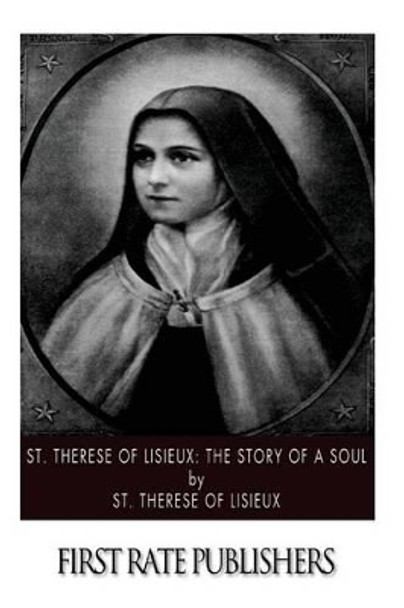 St. Therese of Lisieux: The Story of a Soul by St Therese of Lisieux 9781502885609