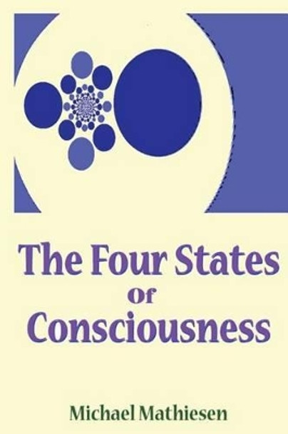 The 4 States of Consciousness by Michael Mathiesen 9781533018960