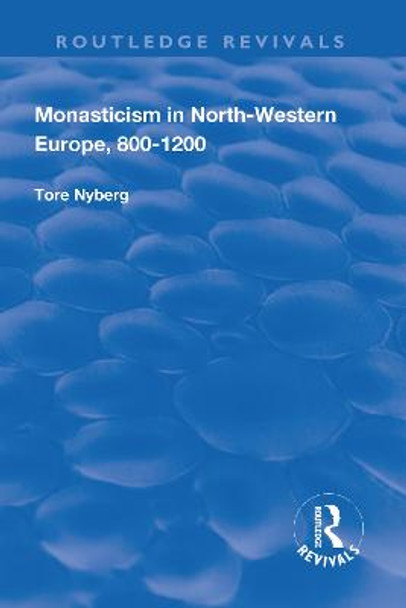 Monasticism in North-Western Europe, 800-1200 by Tore Nyberg