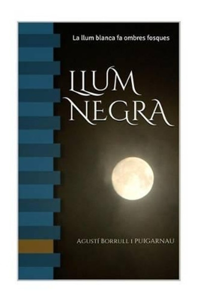 Llum Negra: Tot Esta Dins del Teu Cap by Agusti Borrull Puigarnau 9781530484850