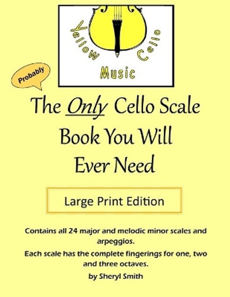 The Only Cello Scale Book You Will Ever Need - Large Print Edition: Large Print Edition by Sheryl Smith 9798677978357
