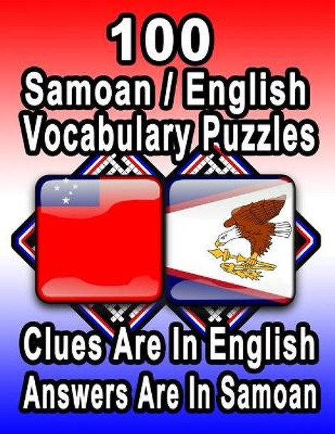 100 Samoan/English Vocabulary Puzzles: Learn and Practice Samoan By Doing FUN Puzzles!, 100 8.5 x 11 Crossword Puzzles With Clues In English, Answers in Samoan by On Target Publishing 9798673916438