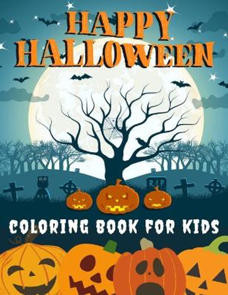 Happy Halloween Coloring Book for kids: Halloween Books for Kids: A Fun Halloween Coloring Gift Book for Boys and Girls, Halloween Coloring Book for Kids Ages 2-4, 4-8,8-12, and up, Great Halloween Gift / NB:120 by Toodma 9798693785137