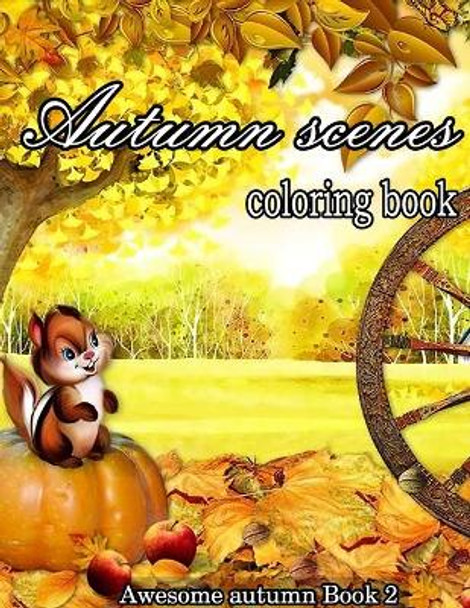 Autumn Scenes Coloring Book: A Collection of Coloring Book with Beautiful Autumn Scenes, Sun Flowers, Princess, Charming Animals and Relaxing Fall by Shanon Kasten 9798695274196