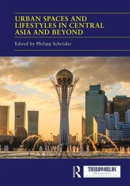 Urban Spaces and Lifestyles in Central Asia and Beyond by Philipp J. H. Schroder