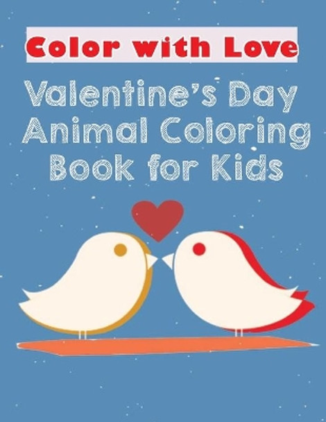 color with love Valentine's Day Animal Coloring Book for Kids: Cute animals coloring book for valentine's day for kids or Kindergarten students by Onlygifts Publishing 9798700038423