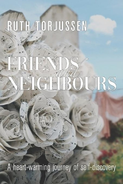 Friends and Neighbours: A heart-warming journey of self-discovery by Ruth Torjussen 9798702039565