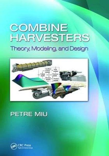 Combine Harvesters: Theory, Modeling, and Design by Petre Miu