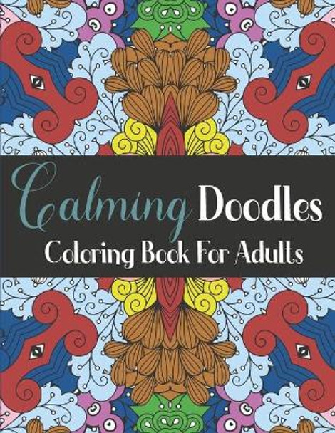 Calming Doodles Coloring Book For Adults: 50 Patterns Coloring Pages to Color and Display - Stress Relieving Designs for Relaxation - Peacful Coloring Book Antistress For Men and Women by Magical Color 9798708126986