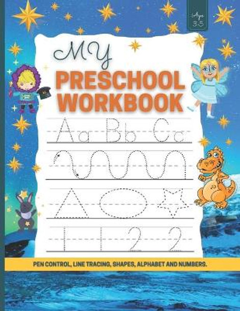 My Preschool Workbook: Pen Control, Line Tracing, Shapes, Alphabet and Numbers/Toddler Learning Activities/Learn to Write Letters and Numbers Workbook for kids by Taaddi Bh Nicol 9798713850302