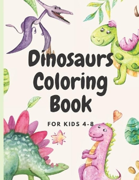 Dinosaurs Coloring for kids ages 4-8: coloring book for kids who loves dinosaurs by Chotiwat Ohm 9798715578136