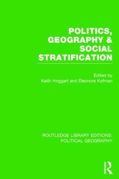 Politics, Geography and Social Stratification (Routledge Library Editions: Political Geography) by Keith Hoggart