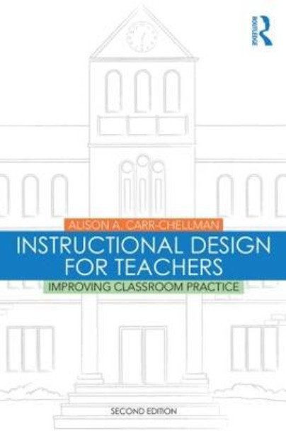 Instructional Design for Teachers: Improving Classroom Practice by Alison A. Carr-Chellman