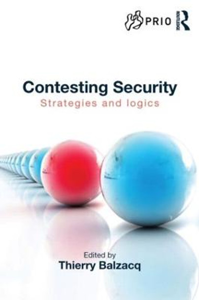 Contesting Security: Strategies and Logics by Thierry Balzacq