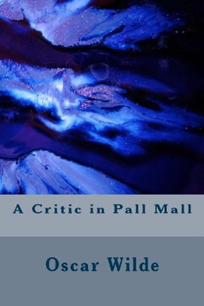 A Critic in Pall Mall by Oscar Wilde 9781983535185