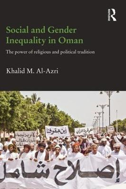 Social and Gender Inequality in Oman: The Power of Religious and Political Tradition by Khalid M. Al-Azri