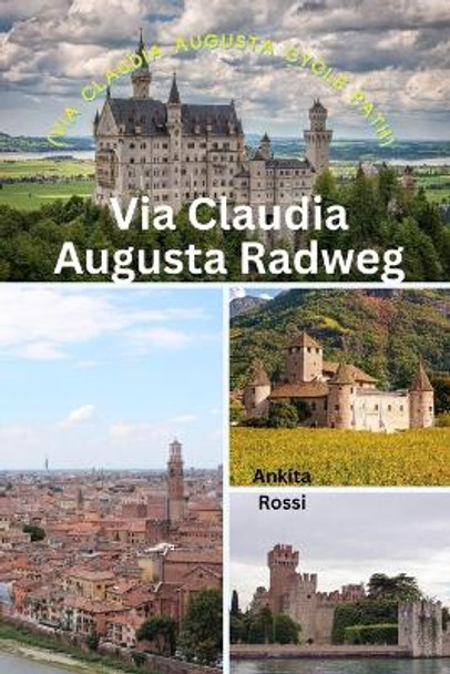 Via Claudia Augusta Radweg (Via Claudia Augusta Cycle Path) by Ankita Rossi 9788196830625