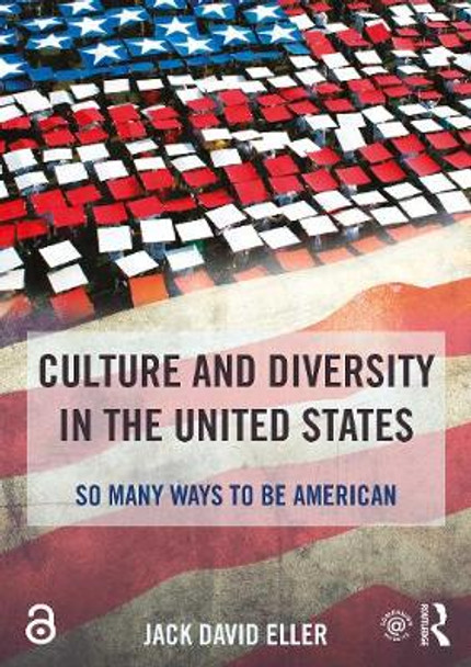 Culture and Diversity in the United States: So Many Ways to Be American by Jack David Eller