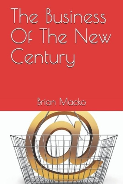 The Business Of The New Century by Brian Wade Macko 9798646432019