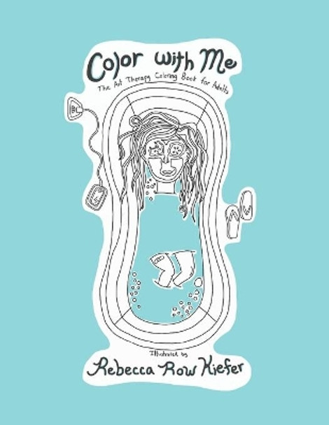 Color with Me: The Art Therapy Coloring Book for Adults by Rebecca Row Kiefer 9798749424195