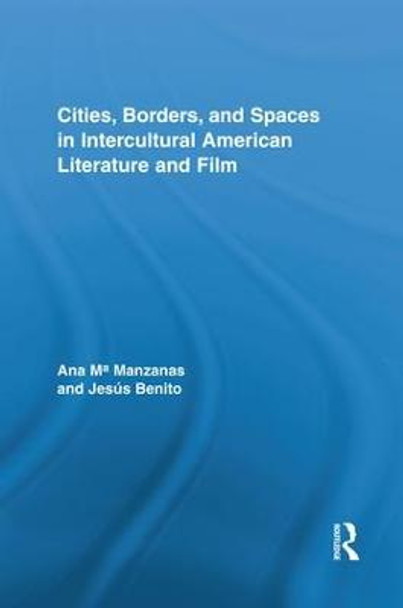 Cities, Borders and Spaces in Intercultural American Literature and Film by Ana M. Manzanas