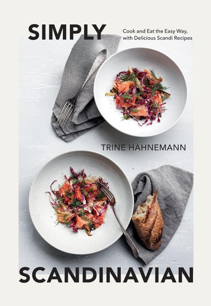 Simply Scandinavian: Cook and Eat the Easy Way,  with Delicious Scandi Recipes by Trine Hahnemann