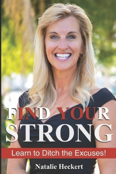 Find Your Strong: Learn to Ditch Your Excuses! by Natalie S Heckert 9798987890400