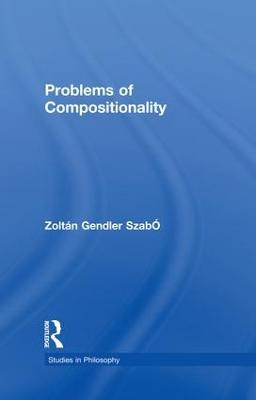 Problems of Compositionality by Zoltan Gendler Szabo