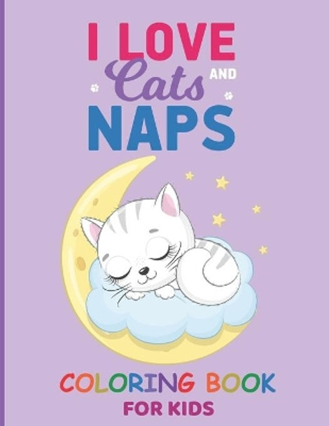 I Love Cats And Naps: Funny Cats, Adorable Kittens coloring pages for kids, cat coloring book for kids ages 4-8, 8-12 by Sharukh Ahmed 9798736514472