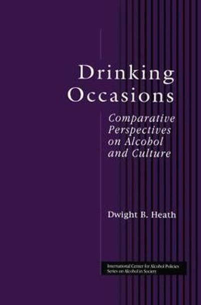 Drinking Occasions: Comparative Perspectives on Alcohol and Culture by Dwight B. Heath